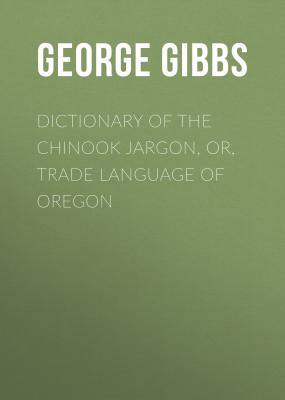 Dictionary of the Chinook Jargon, or, Trade Language of Oregon - George Gibbs 