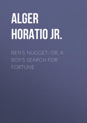 Ben's Nugget; Or, A Boy's Search For Fortune - Alger Horatio Jr. 