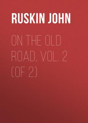 On the Old Road, Vol. 2 (of 2) - Ruskin John 