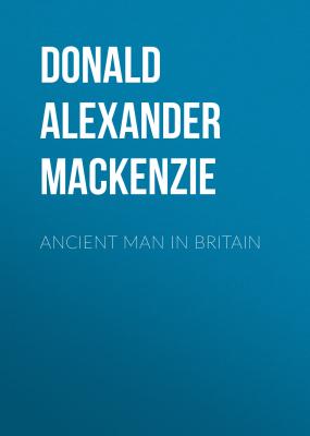 Ancient Man in Britain - Donald Alexander Mackenzie 