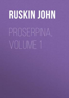 Proserpina, Volume 1 - Ruskin John 