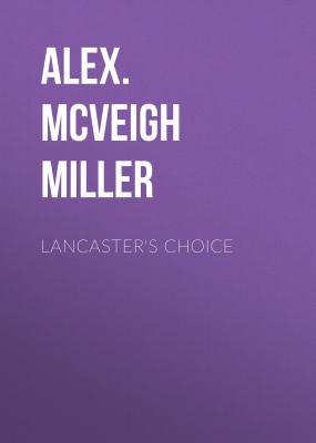Lancaster's Choice - Alex. McVeigh Miller 