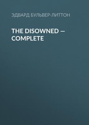 The Disowned — Complete - Эдвард Бульвер-Литтон 