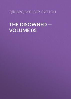 The Disowned — Volume 05 - Эдвард Бульвер-Литтон 