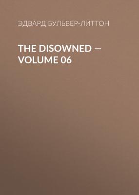 The Disowned — Volume 06 - Эдвард Бульвер-Литтон 