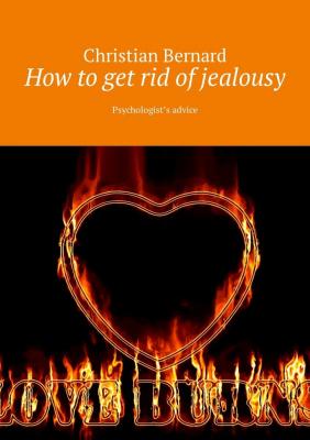 How to get rid of jealousy. Psychologist’s advice - Christian Bernard 