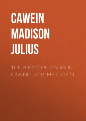 The Poems of Madison Cawein. Volume 2 (of 5) - Cawein Madison Julius 