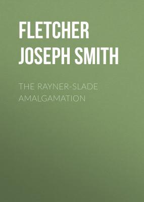 The Rayner-Slade Amalgamation - Fletcher Joseph Smith 