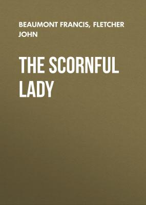 The Scornful Lady - Beaumont Francis 