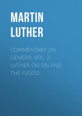 Commentary on Genesis, Vol. 2: Luther on Sin and the Flood - Martin Luther 