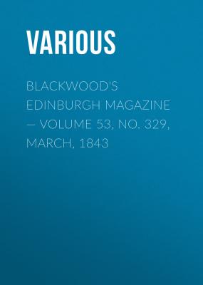 Blackwood's Edinburgh Magazine — Volume 53, No. 329, March, 1843 - Various 