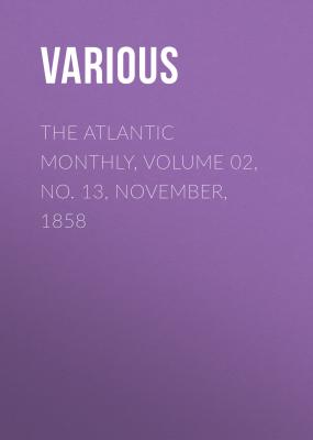 The Atlantic Monthly, Volume 02, No. 13, November, 1858 - Various 