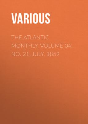 The Atlantic Monthly, Volume 04, No. 21, July, 1859 - Various 
