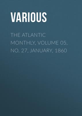 The Atlantic Monthly, Volume 05, No. 27, January, 1860 - Various 