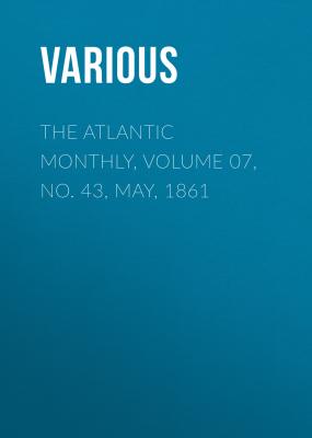 The Atlantic Monthly, Volume 07, No. 43, May, 1861 - Various 