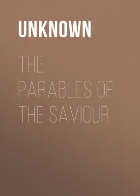 The Parables of the Saviour - Unknown 
