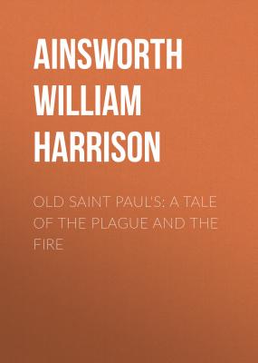 Old Saint Paul's: A Tale of the Plague and the Fire - Ainsworth William Harrison 