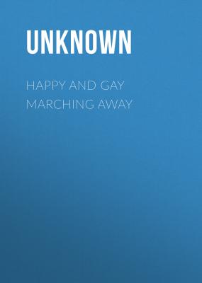 Happy and Gay Marching Away - Unknown 