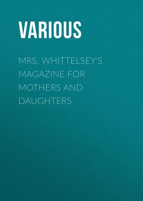 Mrs. Whittelsey's Magazine for Mothers and Daughters - Various 