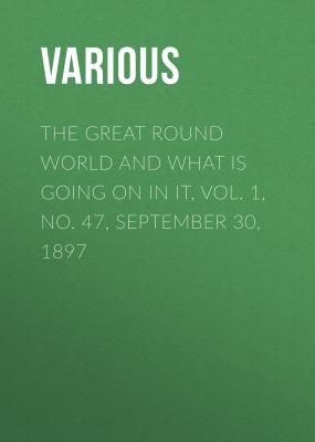 The Great Round World and What Is Going On In It, Vol. 1, No. 47, September 30, 1897 - Various 