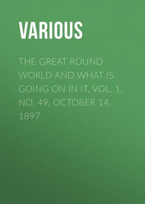 The Great Round World and What Is Going On In It, Vol. 1, No. 49, October 14, 1897 - Various 