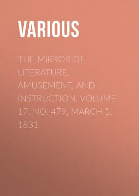The Mirror of Literature, Amusement, and Instruction. Volume 17, No. 479, March 5, 1831 - Various 