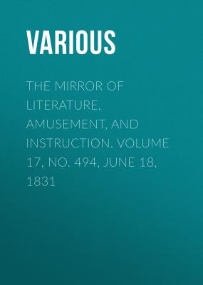 The Mirror of Literature, Amusement, and Instruction. Volume 17, No. 494, June 18, 1831 - Various 