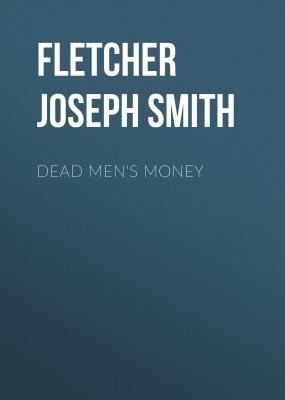Dead Men's Money - Fletcher Joseph Smith 