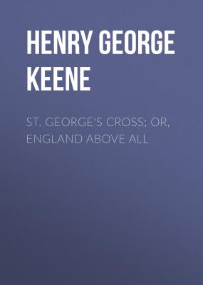 St. George's Cross; Or, England Above All - Henry George Keene 