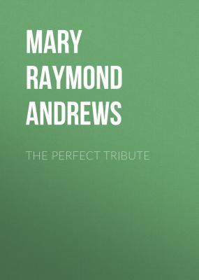 The Perfect Tribute - Mary Raymond Shipman Andrews 