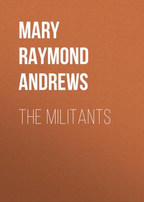 The Militants - Mary Raymond Shipman Andrews 
