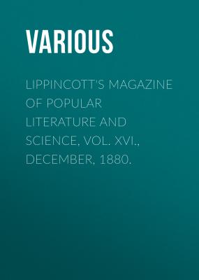 Lippincott's Magazine of Popular Literature and Science, Vol. XVI., December, 1880. - Various 