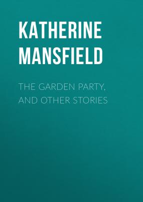 The Garden Party, and Other Stories - Katherine Mansfield 