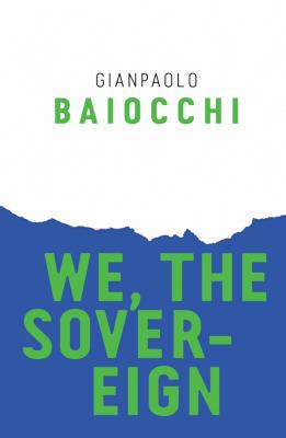 We, the Sovereign - Gianpaolo  Baiocchi 