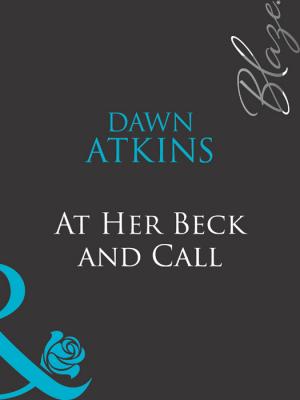 At Her Beck and Call - Dawn  Atkins 