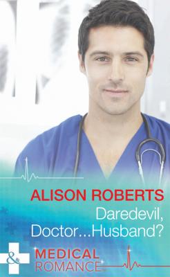 Daredevil, Doctor...Husband? - Alison Roberts 