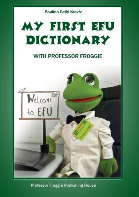 My First EFU Dictionary. WITH PROFESSOR FROGGIE - Paulina Geibl-Kravtz 