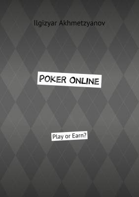 Poker Online. Play or Earn? - Ilgizyar Akhmetzyanov 