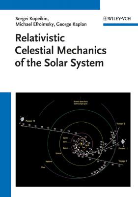 Relativistic Celestial Mechanics of the Solar System - Sergei  Kopeikin 