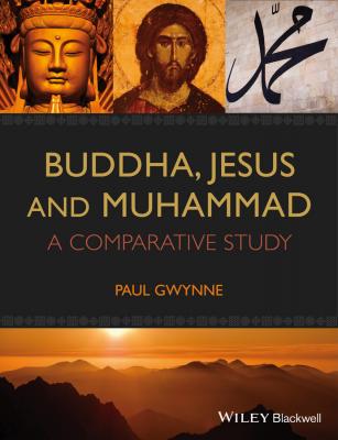 Buddha, Jesus and Muhammad. A Comparative Study - Paul  Gwynne 