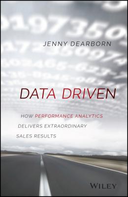 Data Driven. How Performance Analytics Delivers Extraordinary Sales Results - Jenny  Dearborn 
