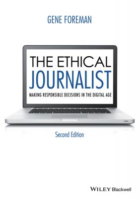 The Ethical Journalist. Making Responsible Decisions in the Digital Age - Gene  Foreman 