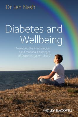 Diabetes and Wellbeing. Managing the Psychological and Emotional Challenges of Diabetes Types 1 and 2 - Jen  Nash 
