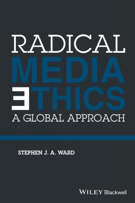 Radical Media Ethics. A Global Approach - Stephen J. A. Ward 