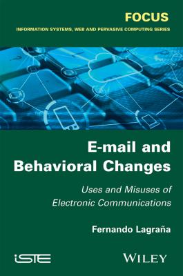 E-mail and Behavioral Changes. Uses and Misuses of Electronic Communications - Fernando  Lagrana 