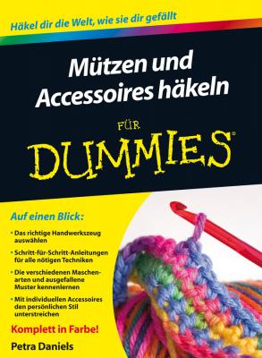 Mützen und Accessoires häkeln für Dummies - Petra  Daniels 