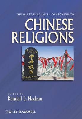 The Wiley-Blackwell Companion to Chinese Religions - Randall Nadeau L. 