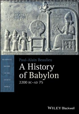 A History of Babylon, 2200 BC - AD 75 - Paul-Alain  Beaulieu 