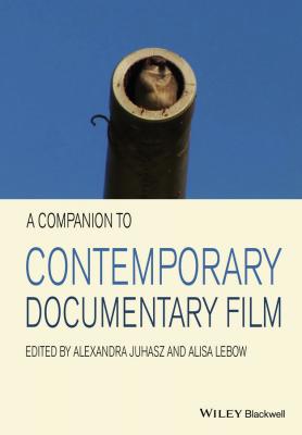 A Companion to Contemporary Documentary Film - Alisa  Lebow 