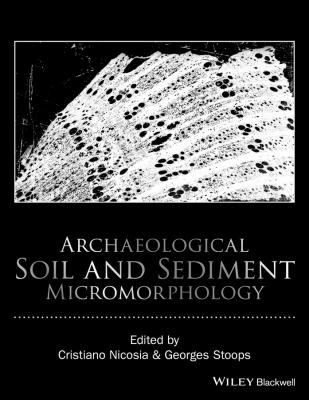 Archaeological Soil and Sediment Micromorphology - Georges  Stoops 